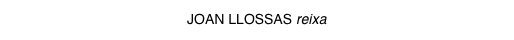 JOAN LLOSSAS reixa