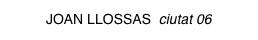 JOAN LLOSSAS ciutat 06